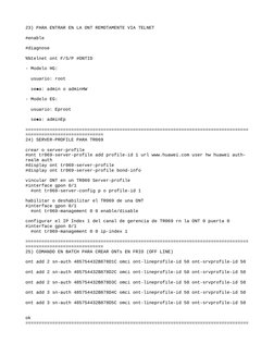 23) PARA ENTRAR EN LA ONT REMOTAMENTE VIA TELNET
#enable
#diagnose
%%telnet ont F/S/P #ONTID
- Modelo HG:
   
  usuario: root