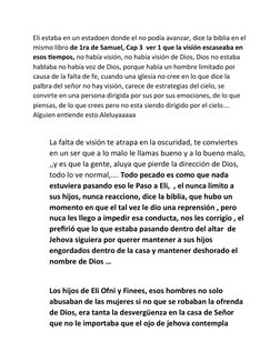 Eli estaba en un estadoen donde el no podía avanzar, dice la biblia en el
mismo libro de 1ra de Samuel, Cap 3  ver 1 que la v