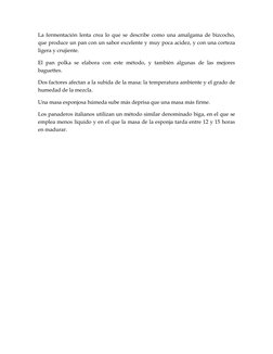 La fermentación lenta crea lo que se describe como una amalgama de bizcocho, 
que produce un pan con un sabor excelente y muy