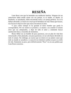 RESEÑA
Liam Rossi cree que ha heredado una maldición familiar. Ninguno de sus
antecesores había tenido suerte con sus parejas