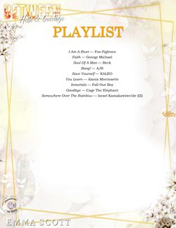 7 
PLAYLIST 
 
I Am A River — Foo Fighters 
Faith — George Michael 
Soul Of A Man — Beck 
Bang! — AJR 
Save Yourself — KALE