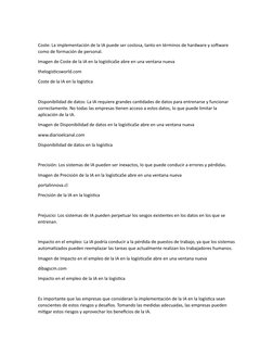 Coste: La implementación de la IA puede ser costosa, tanto en términos de hardware y software 
como de formación de personal.
