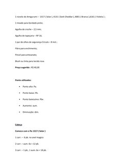 1 novelo de Amigurumi –  1317 ( Solar ), 4131 ( Dark Cheddar ), 8001 ( Branco ),6161 ( Violeta ) ; 
1 meado para bordado pret