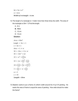 66 = 5𝑤+ 𝑤2 
 
𝑤= 6𝑐𝑚 
 
𝑾𝒊𝒅𝒕𝒉 𝒐𝒇 𝒓𝒆𝒄𝒕𝒂𝒏𝒈𝒍𝒆= 𝟔 𝒄𝒎 
 
12. The length of a rectangle is 1 meter more th