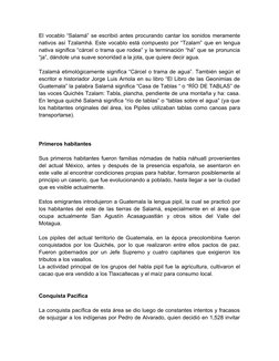 El vocablo “Salamá” se escribió antes procurando cantar los sonidos meramente
nativos así Tzalamhá. Este vocablo está compues