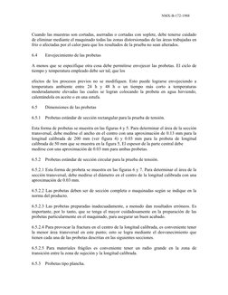 NMX-B-172-1988  
 
Cuando las muestras son cortadas, aserradas o cortadas con soplete, debe tenerse cuidado 
de eliminar medi