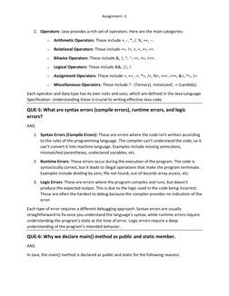 Assignment –1 
 
 
 
 
 
 
 
2. Operators: Java provides a rich set of operators. Here are the main categories: 
o Arithmet
