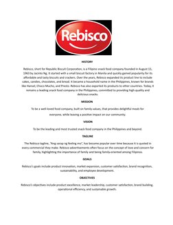 HISTORY
Rebisco, short for Republic Biscuit Corporation, is a Filipino snack food company founded in August 15,
1963 by Jacin