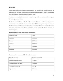 RESUMO 
Temos  um  projecto  de  reabrir  uma  moageira  na  província  de  Sofala,  distrito  de
Marromeu, na vila sede, com