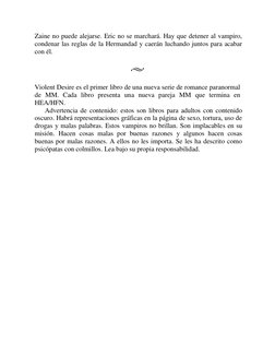 Zaine no puede alejarse. Eric no se marchará. Hay que detener al vampiro, 
condenar las reglas de la Hermandad y caerán lucha
