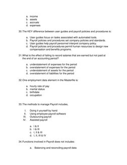a. income 
b. assets 
c. accruals 
d. expenses 
 
30. The KEY difference between user guides and payroll policies and procedu