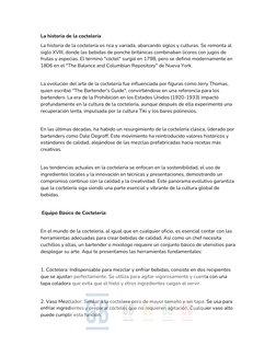 La historia de la coctelería 
La historia de la coctelería es rica y variada, abarcando siglos y culturas. Se remonta al 
sig