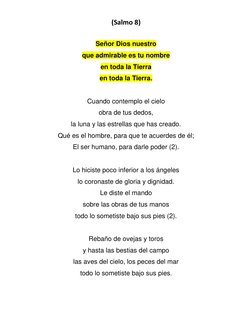 (Salmo 8) 
 
Señor Dios nuestro 
que admirable es tu nombre 
en toda la Tierra 
en toda la Tierra. 
 
Cuando contemplo el cie