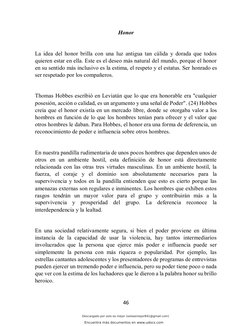46 
 
Honor 
La idea del honor brilla con una luz antigua tan cálida y dorada que todos 
quieren estar en ella. Este es el de
