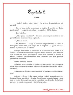 Sotelo, gracias K. Cross 
Capítulo 2 
ETHAN 
 
— ¡Joder! ¡Joder, joder, joder!— Le grito a la pantalla de mi 
portátil. 
—Sí,