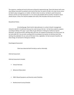 The response, crawling and social smile were achieved at appropriate age. Client did interact with some 
class fellows only w