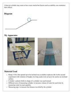 A heavier cylinder may seem to have more inertia but factors such as stability can counteract 
their effects. 
 
Diagram
