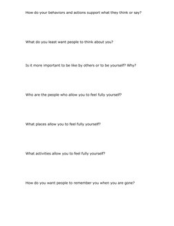 How do your behaviors and actions support what they think or say? 
 
 
 
 
 
What do you least want people to think about you