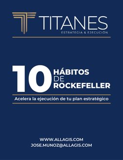 Acelera la ejecución de tu plan estratégico
WWW.ALLAGIS.COM
JOSE.MUNOZ@ALLAGIS.COM
HÁBITOS
DE 
ROCKEFELLER
10
