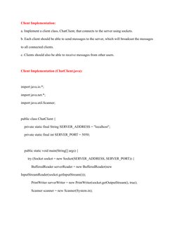 Client Implementation:
a. Implement a client class, ChatClient, that connects to the server using sockets.
b. Each client sho