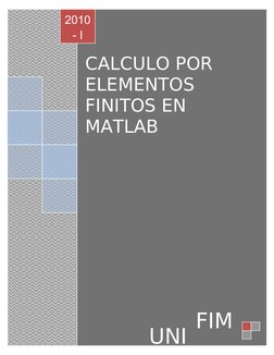 CALCULO POR 
ELEMENTOS 
FINITOS EN 
MATLAB
                   
UNI
2010
- I
FIM
