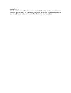 CASO CLÍNICO 5:
Paciente de 31 años, sexo femenino, que presenta cuadro de vértigo objetivo rotatorio frente al
cambio de pos