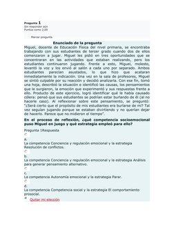 Pregunta 1
Sin responder aún
Puntúa como 2,00
Marcar pregunta
Enunciado de la pregunta
Miguel, docente de Educación Física de