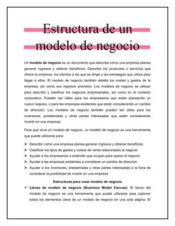 Estructura de un
modelo de negocio
Un modelo de negocio es un documento que describe cómo una empresa planea
generar ingresos