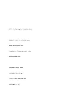 2.  She Dwelt among the Untrodden Ways
She dwelt among the untrodden ways
Beside the springs of Dove,
A Maid whom there were