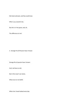 She lived unknown, and few could know
When Lucy ceased to be;
But she is in her grave, and, oh,
The difference to me!
3.  Str