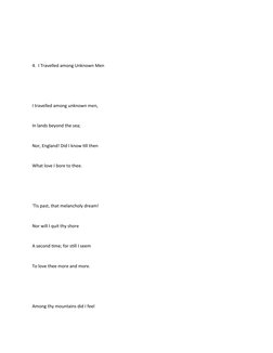 4.  I Travelled among Unknown Men
I travelled among unknown men,
In lands beyond the sea;
Nor, England! Did I know till then