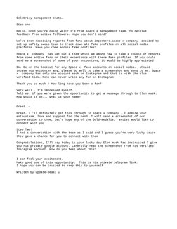 Celebrity management chats…
Step one 
Hello, hope you’re doing well? I’m from space x management team, to receive 
feedback f