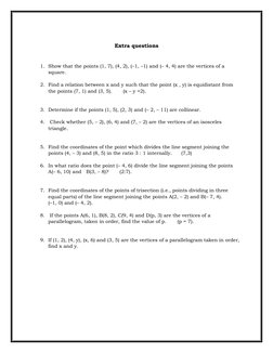 Extra questions 
 
1. Show that the points (1, 7), (4, 2), (–1, –1) and (– 4, 4) are the vertices of a 
square. 
 
2. Find