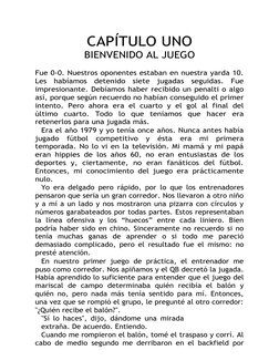 CAPÍTULO UNO
BIENVENIDO AL JUEGO
Fue 0-0. Nuestros oponentes estaban en nuestra yarda 10.
Les  habíamos  detenido  siete  jug