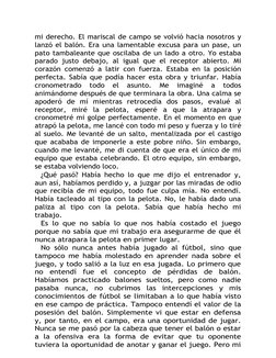 mi derecho. El mariscal de campo se volvió hacia nosotros y
lanzó el balón. Era una lamentable excusa para un pase, un
pato t
