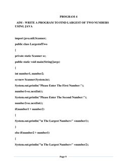 Page 9 
 
 
 
PROGRAM 4 
  AIM - WRITE A PROGRAM TO FIND LARGEST OF TWO NUMBERS 
USING JAVA 
 
import java.util.Scanner;
