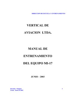 DIRECCION DE ESCUELA Y ENTRENAMIENTO
VERTICAL DE
AVIACION  LTDA.
MANUAL DE
ENTRENAMIENTO
DEL EQUIPO MI-17
JUNIO – 2003 
Revis