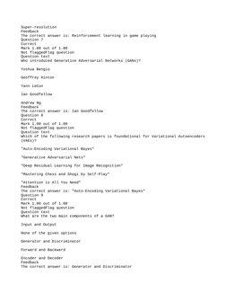 Super-resolution
Feedback
The correct answer is: Reinforcement learning in game playing
Question 7
Correct
Mark 1.00 out of 1