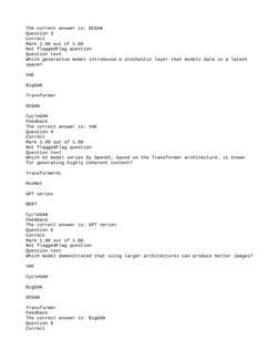 The correct answer is: DCGAN
Question 3
Correct
Mark 1.00 out of 1.00
Not flaggedFlag question
Question text
Which generative