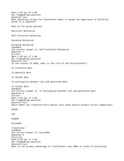 Mark 1.00 out of 1.00
Not flaggedFlag question
Question text
What mechanism allows the Transformer model to weigh the importa