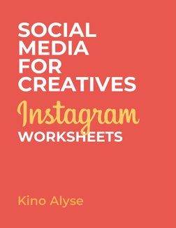 WORKSHEETS
Kino Alyse
SOCIAL 
MEDIA 
FOR 
CREATIVES
