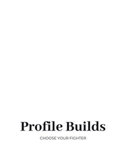 Profile Builds
CHOOSE YOUR FIGHTER
