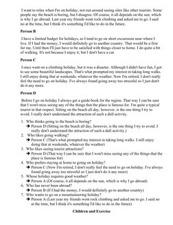 I want to relax when I'm on holiday, not run around seeing sites like other tourists. Some
people say the beach is boring, b