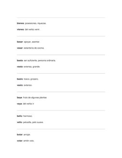 bienes: posesiones, riquezas. 
vienes: del verbo venir. 
 
basar: apoyar, asentar. 
vasar: estantería de cocina. 
 
basta: