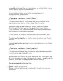 Las palabras homógrafas son aquellas que se escriben de la misma 
manera, pero su significado es diferente. 
Un ejemplo sería