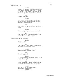 MOLLY
I have to decide what we do because 
you never decide anything! I have 
to do all the heavy lifting in this 
friendship