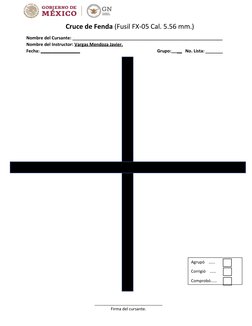 Cruce de Fenda (Fusil FX-05 Cal. 5.56 mm.)
Nombre del Cursante: _____________________________________________________________