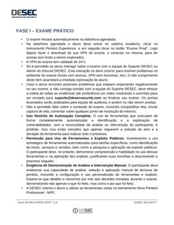 FASE I – EXAME PRÁTICO
•
O exame iniciará automaticamente na data/hora agendada;
•
Na  data/hora  agendada  o  aluno  deve  e