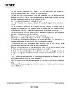 •
Um dos principais objetivos dessa  FASE I é avaliar habilidades em identificar e
explorar vulnerabilidades com o mínimo de