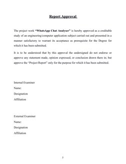 Report Approval 
The project work “WhatsApp Chat Analyser” is hereby approved as a creditable
study of an engineering/compute